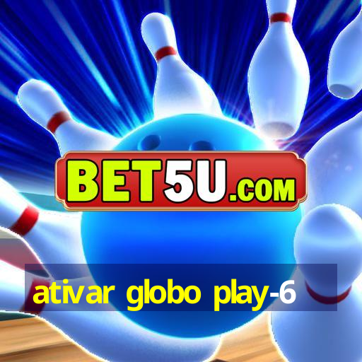 ativar globo play